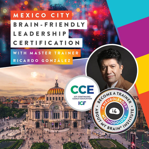 About my Brain Institute Training Mexico City, MX • October 17 -18, 2026 Brain-Friendly Leadership Certification